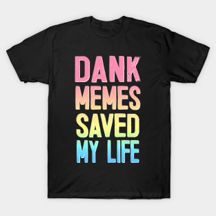 Dank Memes Saved My Life T-Shirt